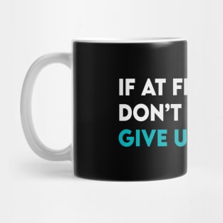 If at first you didn't succeed give up Mug